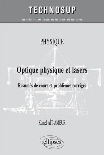 Optique physique et lasers: Résumés de cours et problèmes corrigés