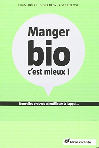 Mange bio, c'est mieux !: nouvelles preuves scientifiques à l'appui