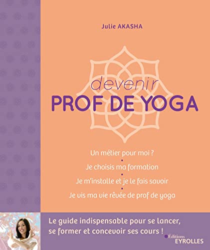 Devenir prof de yoga: Le guide indispensable pour se lancer,