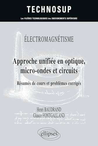 ÉLECTROMAGNÉTISME - Approche unifiée en optique, micro-ondes et circuits -
